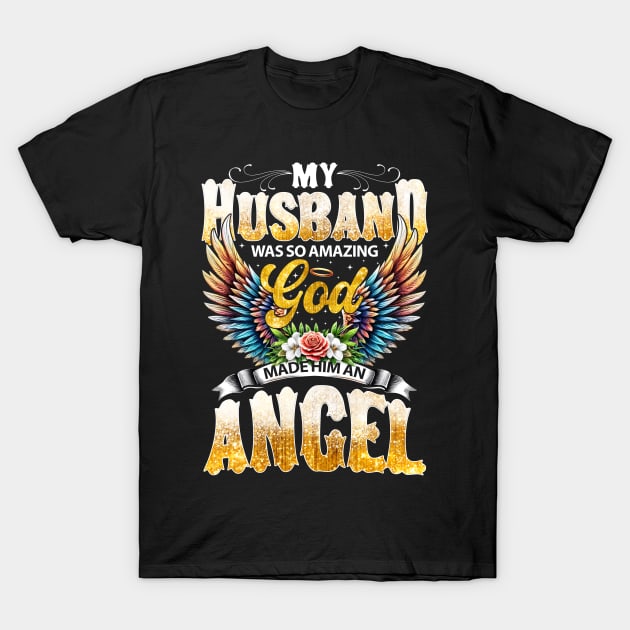 My Husband Was So Amazing God Made Him An Angel T-Shirt by Foshaylavona.Artwork